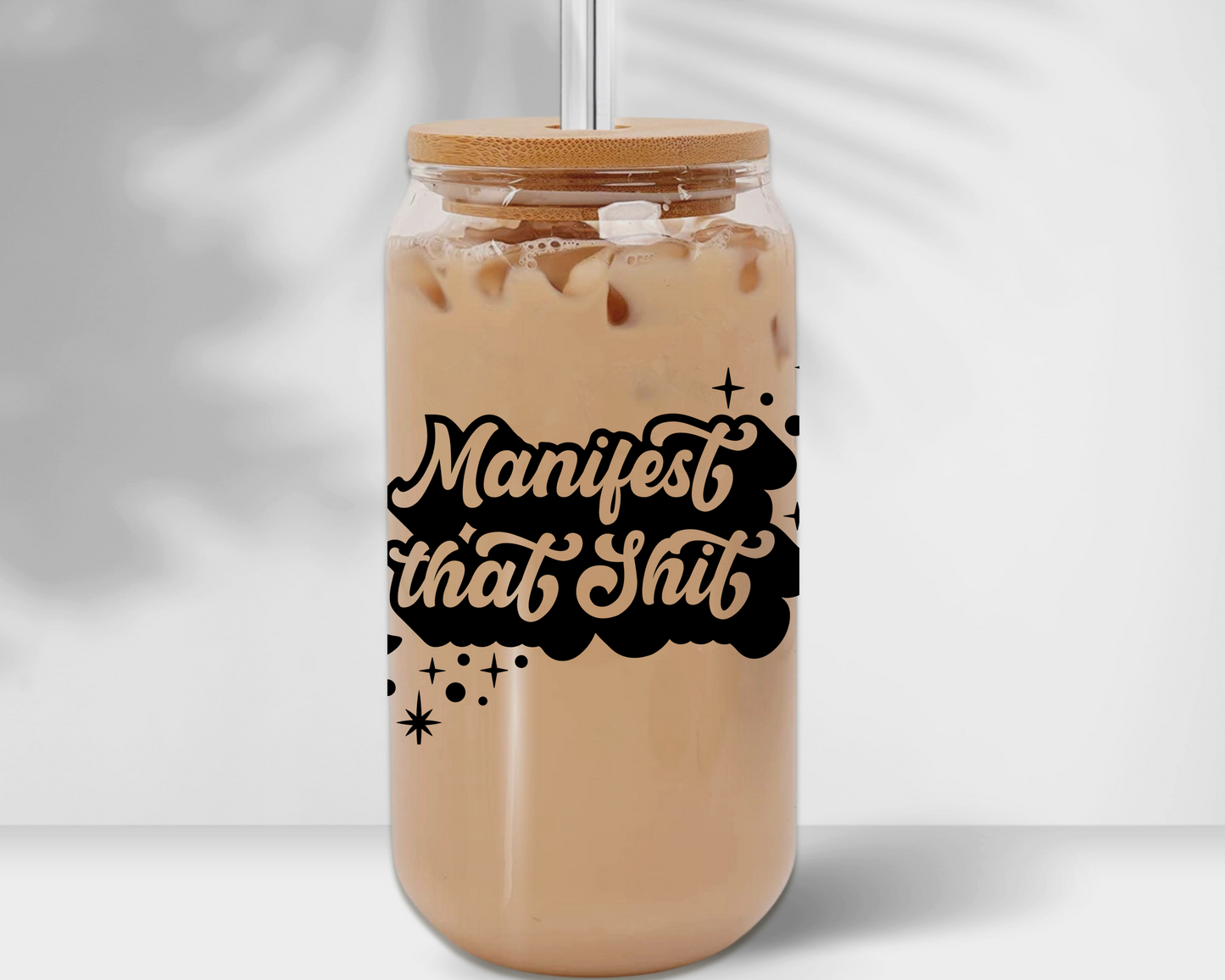 Manifest that shit glass