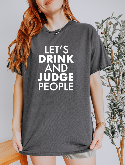 Let's Drink and Judge People Tee